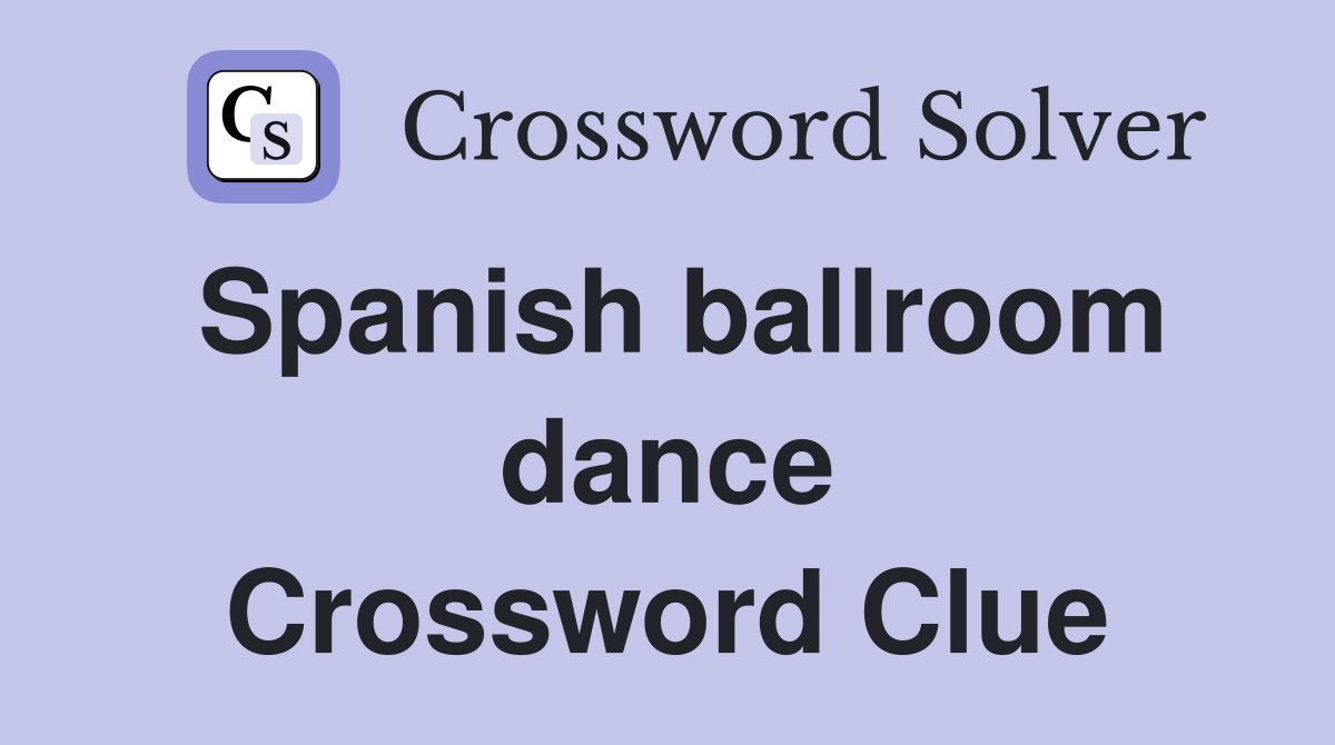 Spanish ballroom dance - Crossword Clue Answers - Crossword Solver